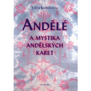 Andělé a mystika andělských karet - Kubištová Věra