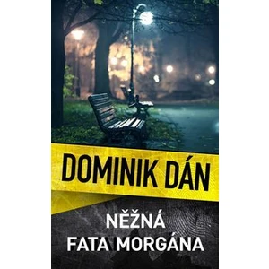 Něžná fata morgána - Dominik Dán