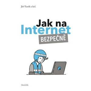 Jak na Internet – Bezpečně - Jiří Vaněk, kolektiv autorů