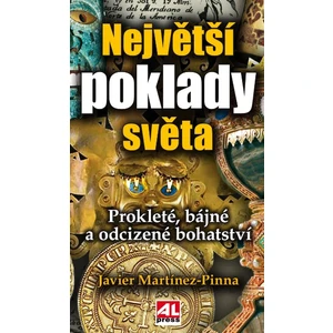 Největší poklady světa - Prokleté, dávné a odcizené bohatství - Martínez - Pinna Javier