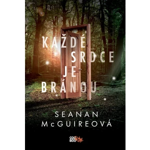 Každé srdce je bránou - Seanan McGuireová