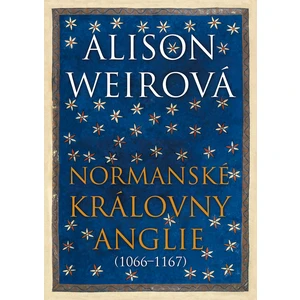 Normanské královny Anglie (1066–1167) - Alison Weirová