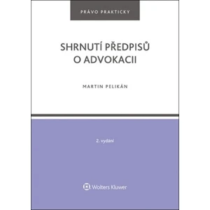 Shrnutí předpisů o advokacii - Martin Pelikán