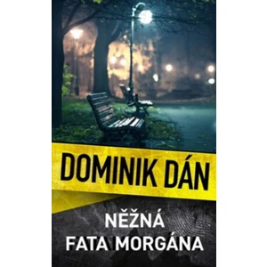 Něžná fata morgána - Dominik Dán