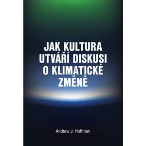 Jak kultura utváří diskusi o klimatické změně - Andrew Hoffman