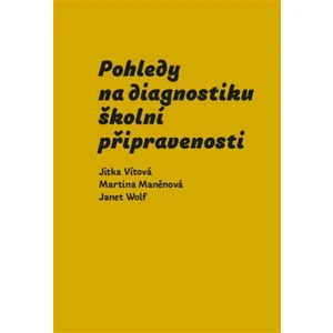 Pohledy na diagnostiku školní připravenosti - Jitka Vítová, Martina Maněnová, Janet Wolf