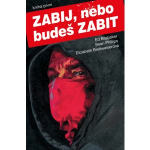 Zabij, nebo budeš zabit 1 - Brubaker Ed, Phillips Sean,