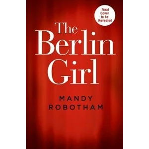 The Berlin Girl - Mandy Robotham