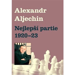 Nejlepší partie 1920-1923 - Alechin Alexandr