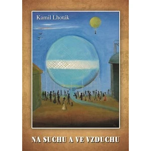 Na suchu a ve vzduchu - Kamil Lhoták