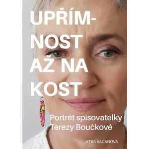 Upřímnost až na kost -- Portrét spisovatelky Terezy Boučkové [E-kniha]