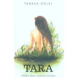 Tara - Příběh ženy cestou života - Taraka Solei