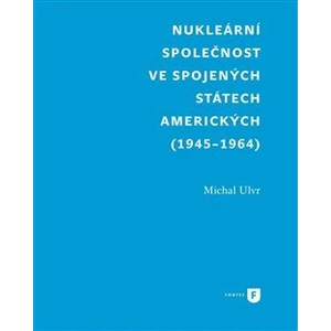 Nukleární společnost ve Spojených státech amerických (1945-1964) - Michal Ulvr