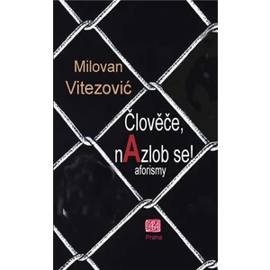 Člověče, nAzlob se! - aforizmy - Vitezović Milovan