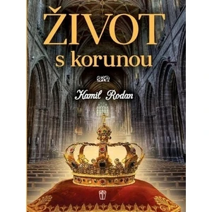 Život s korunou - Kamil Rodan