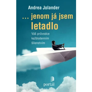 ...jenom já jsem letadlo - Andrea Jolander