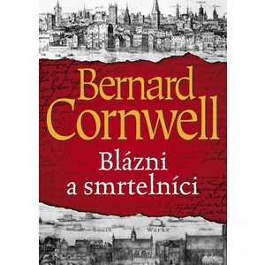 Blázni a smrtelníci - Bernard Cornwell