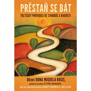 Přestaň se bát - Don Miguel Ruiz, Nelson Mary Carroll