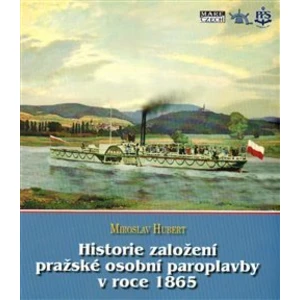 Historie založení pražské osobní paroplavby v roce 1865 - Miroslav Hubert