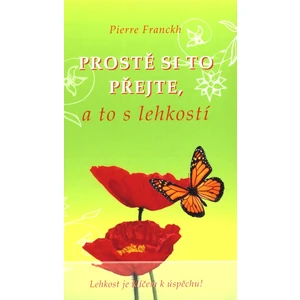 Prostě si to přejte, a to s lehkostí - Pierre Franckh