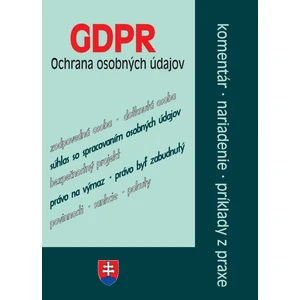 GDPR Ochrana osobných údajov -- Komentár, nariadenie, príklady z praxe