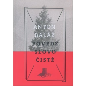 Povedz slovo čisté - Anton Baláž