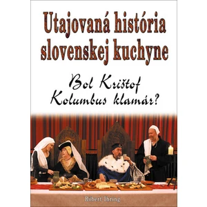 Utajovaná história slovenskej kuchyne - Bol Krištof Kolumbus klamár? - Róbert Ihring