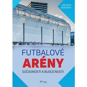 Futbalové arény súčasnosti a budúcnosti - Harsányi Ladislav