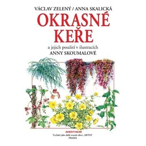 Okrasné keře a jejich použití - Václav Zelený, Anna Skalická