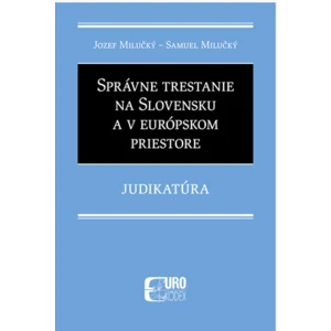 Správne trestanie na Slovensku a v európskom priestore - Jozef Milučký, Samuel Milučký