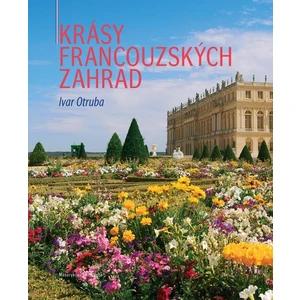 Krásy francouzských zahrad - Ivar Otruba