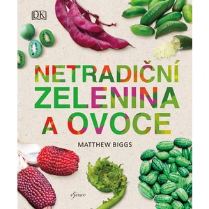 Netradiční zelenina a ovoce - Matthew Biggs