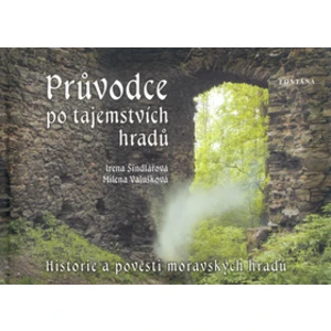 Průvodce po tajemstvích hradů -- Historie a pověsti moravských hradů