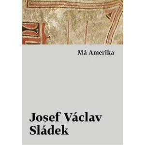 Má Amerika - Josef Václav Sládek