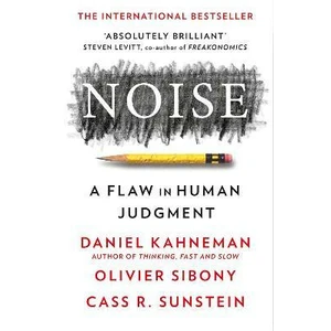 Noise: A Flaw in Human Judgment - Daniel Kahneman