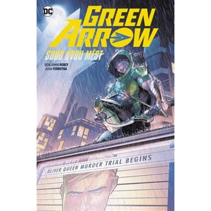 Green Arrow 6: Soud dvou měst - Percy Benjamin, Juan Ferreyra