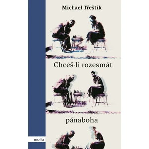 Chceš-li rozesmát pánaboha - Michael Třeštík