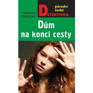 Dům na konci cesty - Veronika Černucká