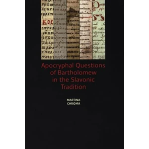 Apocryphal Questions of Bartholomew in the Slavonic Tradition - Martina Chromá