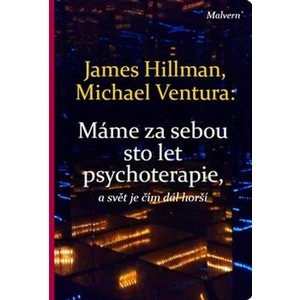 Máme za sebou sto let psychoterapie a svět je stále horší - James Hillman, Michael Ventura