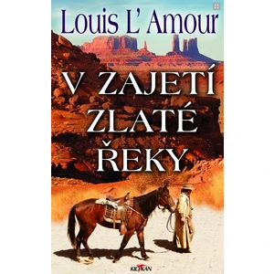 V zajetí zlaté řeky - Louis L´Amour