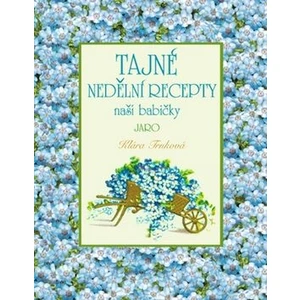 Tajné nedělní recepty naší babičky - Jaro - Klára Trnková