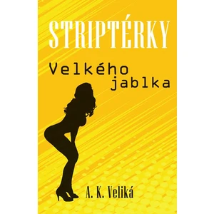 Striptérky Velkého jablka - Alexandra K. Veliká