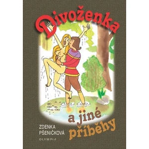 Divoženka -- A jiné příběhy - Pšeničková Zdenka