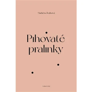 Pihovaté pralinky - Švábová Markéta