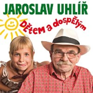 Dětem a dospělým - Uhlíř Jaroslav [CD album]