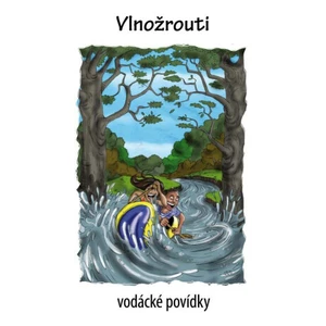 Vlnožrouti -- Vodácké povídky - Volej Kenyho