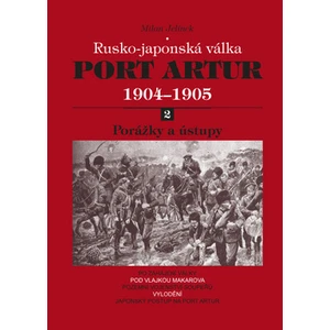 Port Artur 1904-1905 2. díl Porážky a ústupy - Milan Jelínek