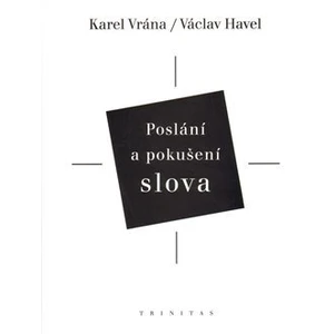 Poslání a pokušení slova - Václav Havel, Karel Vrána