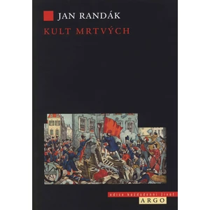 Kult mrtvých -- Smrt a umírání v revoluci 1848 - Randák Jan